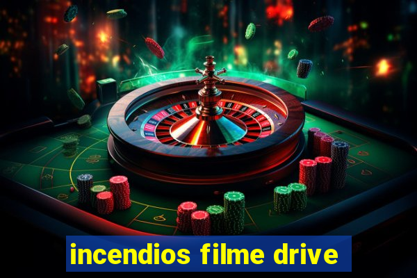 incendios filme drive